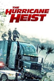 دانلود فیلم The Hurricane Heist 2018 بدون سانسور با پخش آنلاین