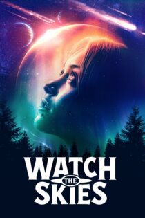دانلود فیلم Watch the Skies 2022 بدون سانسور با پخش آنلاین